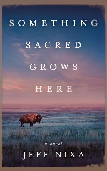 Something Sacred Grows Here - Jeff Nixa