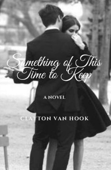 Something of This Time to Keep - Clayton Van Hook