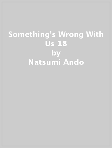 Something's Wrong With Us 18 - Natsumi Ando