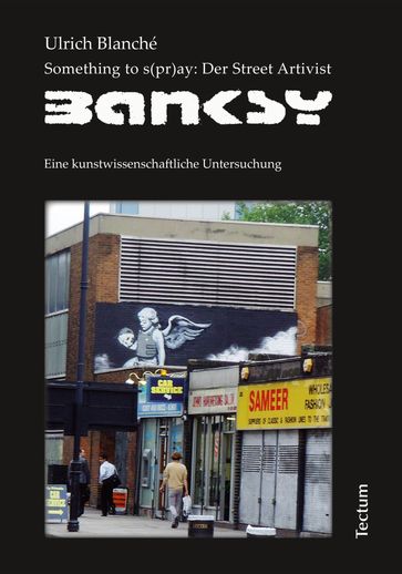 Something to s(pr)ay: Der Street Artivist Banksy - Ulrich Blanché