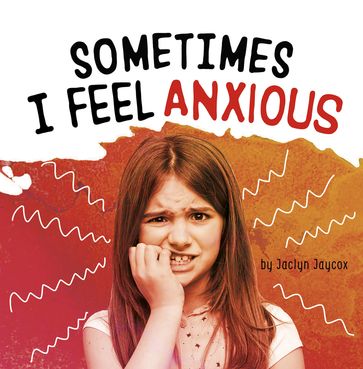 Sometimes I Feel Anxious - Jaclyn Jaycox
