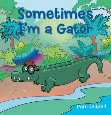 Sometimes I'm a Gator - Pam Leitzell