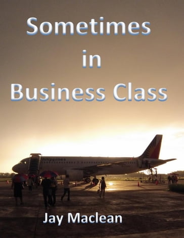 Sometimes in Business Class - Jay Maclean