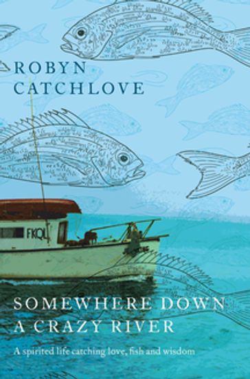 Somewhere Down a Crazy River - Robyn Catchlove