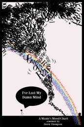 Somewhere Over the Rainbow, I ve Lost My Damn Mind: A Manic s Mood Chart