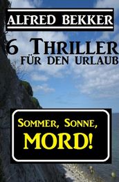 Sommer, Sonne, Mord! 6 Thriller für den Urlaub