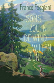 Soms zou ik de wind willen zijn