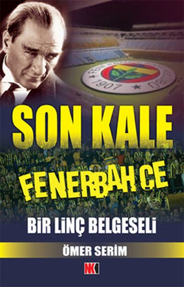 Son Kale Fenerbahçe: Bir Linç Belgeseli - Ömer Serim