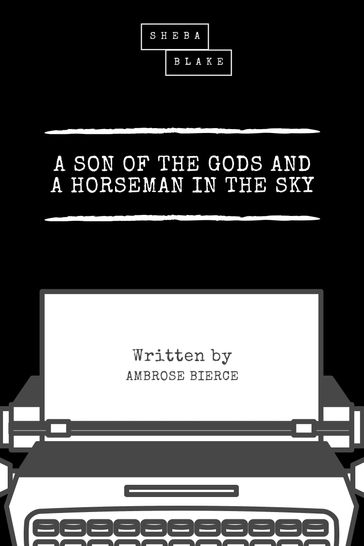 A Son of the Gods and a Horseman in the Sky - Ambrose Bierce - Sheba Blake