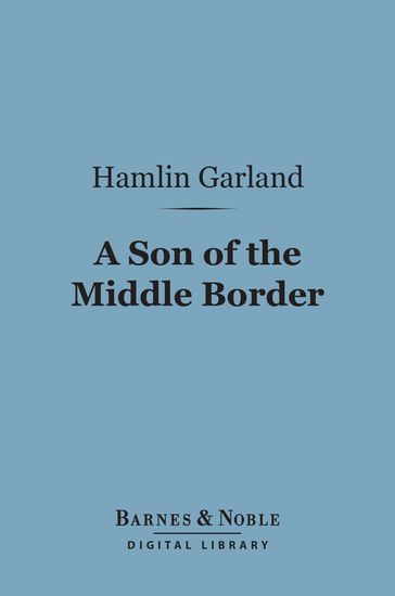 A Son of the Middle Border (Barnes & Noble Digital Library) - Hamlin Garland