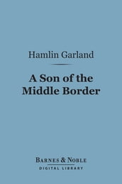 A Son of the Middle Border (Barnes & Noble Digital Library)