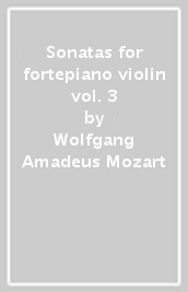 Sonatas for fortepiano & violin vol. 3