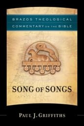 Song of Songs (Brazos Theological Commentary on the Bible)