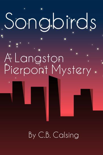 Songbirds: A Langston Pierpont Mystery - C.B. Calsing