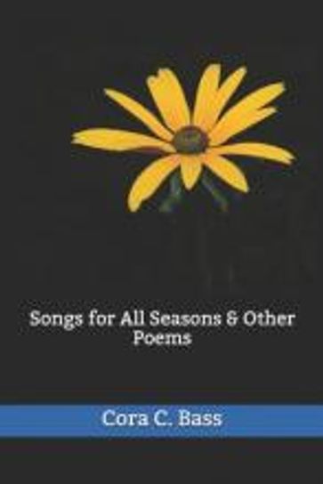 Songs For All Seasons & Other Poems - Cora C. Bass