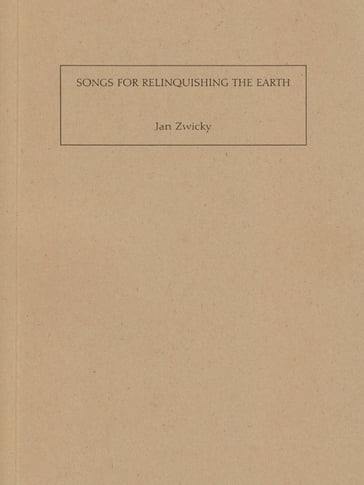 Songs For Relinquishing the Earth - Jan Zwicky
