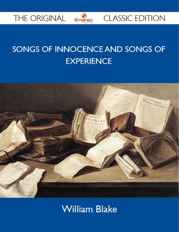 Songs Of Innocence And Songs Of Experience - The Original Classic Edition - William Blake