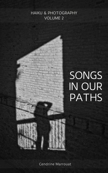 Songs in Our Paths: Haiku & Photography (Volume 2) - Cendrine Marrouat