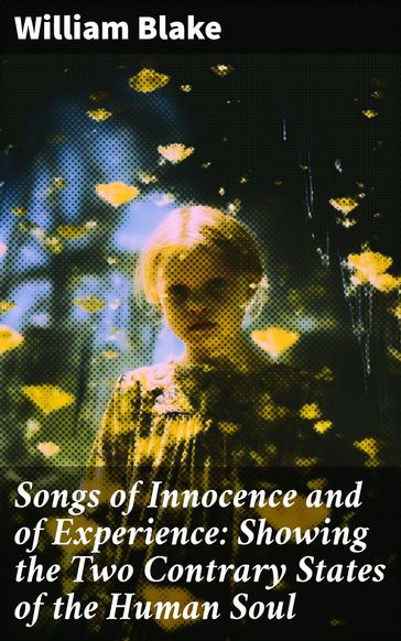 Songs of Innocence and of Experience: Showing the Two Contrary States of the Human Soul - William Blake