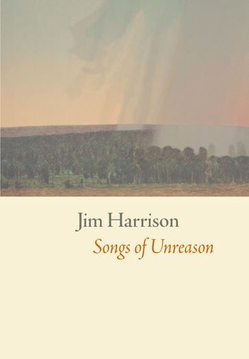 Songs of Unreason - Jim Harrison