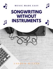 Songwriting Without Instruments