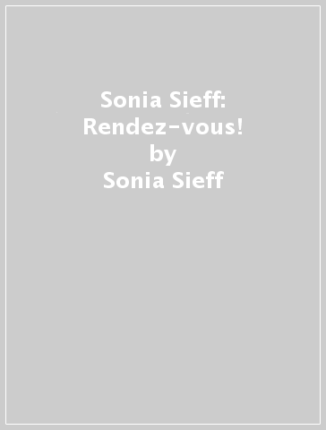Sonia Sieff: Rendez-vous! - Sonia Sieff