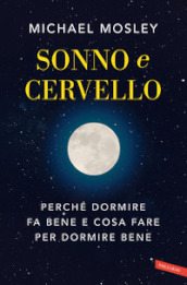 Sonno e cervello. Perché dormire fa bene e cosa fare per dormire bene