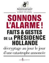 Sonnons l alarme !. Faits & gestes de la présidence Hollande