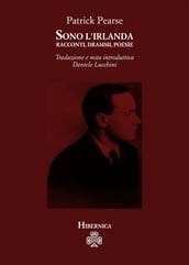 Sono l Irlanda. Racconti, drammi, poesie