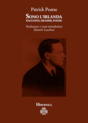 Sono l Irlanda. Racconti, drammi, poesie