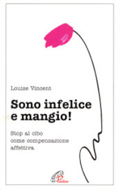 Sono infelice e mangio! Stop al cibo come compensazione affettiva