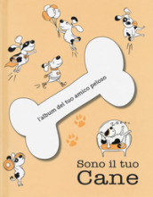 Sono il tuo cane. L album del tuo amico peloso. Ediz. a colori