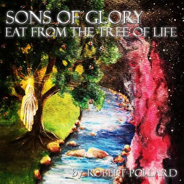 Sons of Glory Eat from the Tree of Life - Robert Pollard