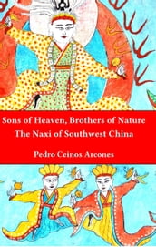 Sons of Heaven, brothers of Nature: The Naxi of Southwest China