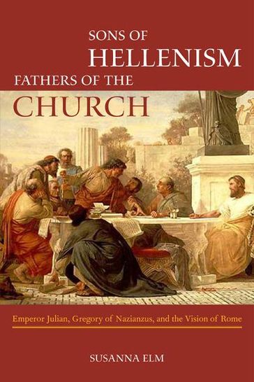 Sons of Hellenism, Fathers of the Church - Susanna Elm