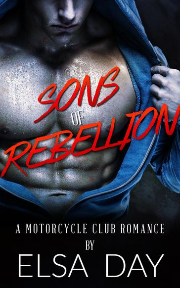 Sons of Rebellion: A Motorcycle Club Romance - Elsa Day