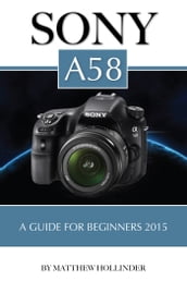 Sony A58: A Guide for Beginners 2015