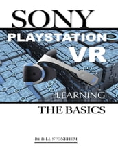 Sony Playstation Vr: Learning the Basics