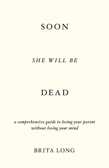 Soon She Will Be Dead - Brita Long