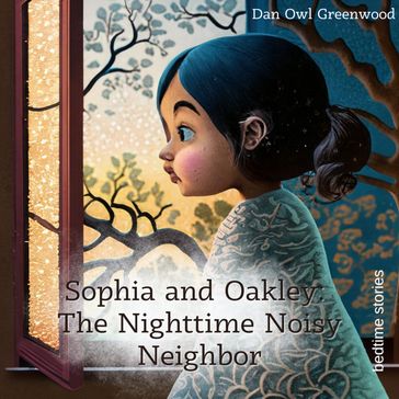 Sophia and Oakley: The Nighttime Noisy Neighbor - Dan Owl Greenwood