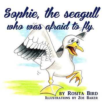 Sophie, the Seagull who was Afraid to Fly - Rosita Bird