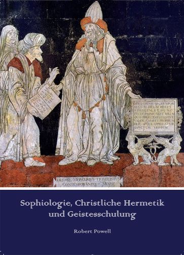 Sophiologie, Christliche Hermetik und Geistesschulung - Krista Kosters - Robert Powell - Ronald Richter