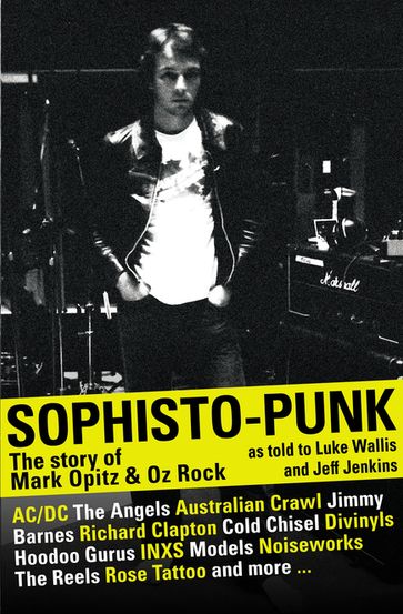 Sophisto-punk: The Story of Mark Opitz and Oz Rock - Jeff Jenkins - Luke Wallis - Mark Opitz
