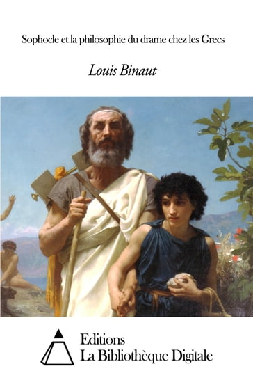 Sophocle et la philosophie du drame chez les Grecs - Louis Binaut