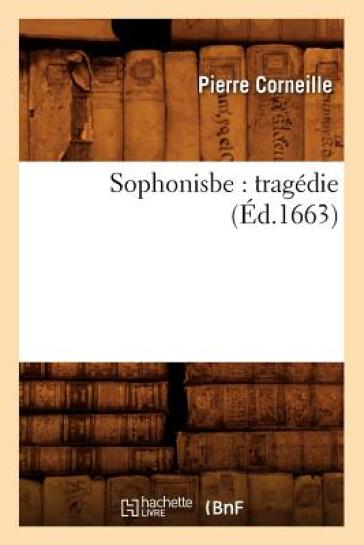 Sophonisbe: Tragedie (Ed.1663) - Pierre Corneille