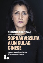 Sopravvissuta a un gulag cinese. La prima testimonianza di una donna uigura