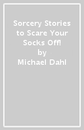 Sorcery Stories to Scare Your Socks Off!