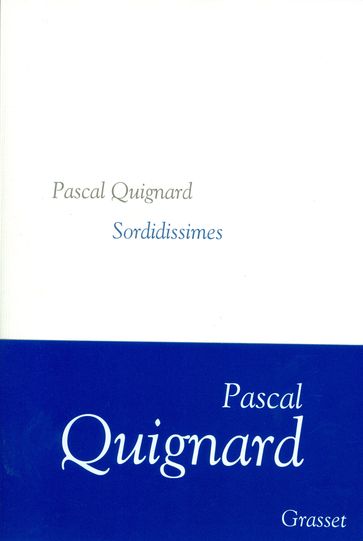 Sordidissimes - Pascal Quignard