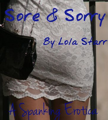 Sore & Sorry: A Spanking Erotica - Lola Starr