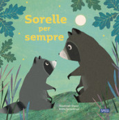 Sorelle per sempre. Picture books. Ediz. a colori